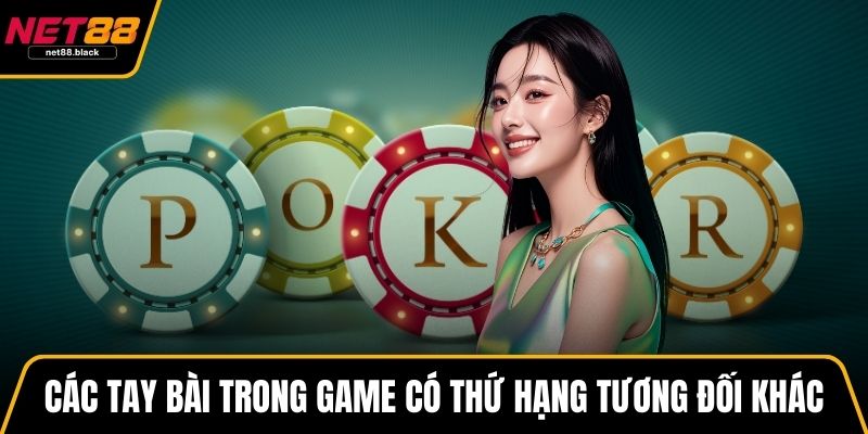 Các tay bài trong game có thứ hạng tương đối khác nhau
