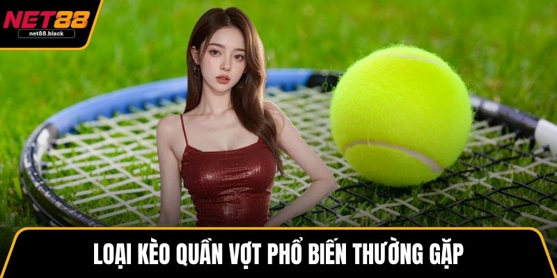 Loại kèo quần vợt phổ biến thường gặp