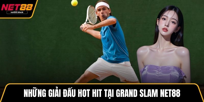 Những giải đấu hot hit được cung cấp tại Grand Slam NET88