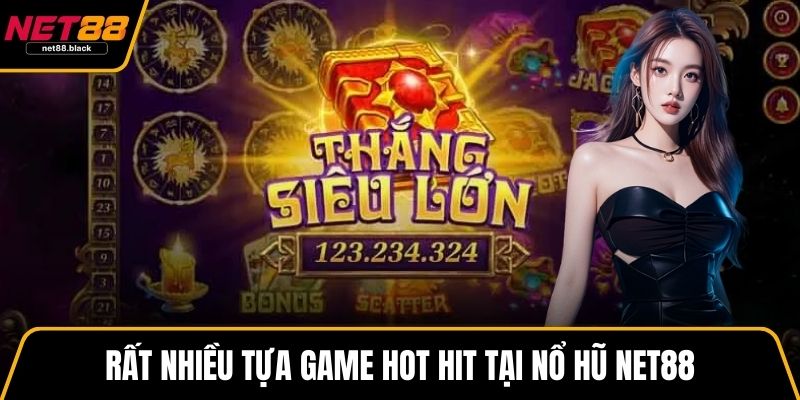 Rất nhiều tựa game hot hit tại nổ hũ NET88