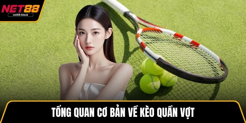 Tổng quan cơ bản về kèo quần vợt